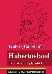 Hubertusland - Ganghofer Ludwig