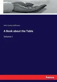 A Book about the Table - John Jeaffreson Cordy