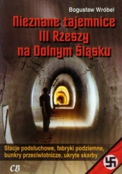 Nieznane tajemnice III Rzeszy na Dolnym Śląsku - Bogusław Wróbel