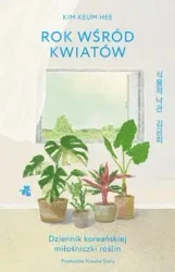 Rok wśród kwiatów Dziennik koreańskiej miłośniczki roślin - Kim Keum
