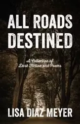All Roads Destined - Lisa Meyer Diaz