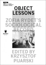 Object Lessons: Zofia Rydet's Sociological Record - praca zbiorowa