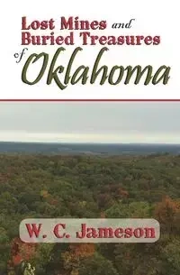 Lost Mines and Buried Treasures of Oklahoma - Jameson W.C.