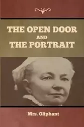 The Open Door, and The Portrait - Mrs. Oliphant