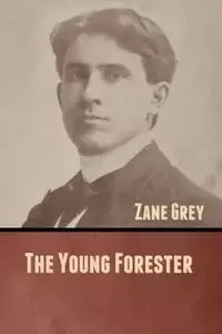 The Young Forester - Zane Grey