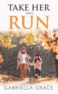 Take Her and Run - Grace Gabriella