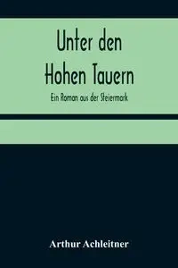 Unter den Hohen Tauern - Arthur Achleitner