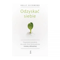 Odzyskać siebie. Pozytywny poradnik dla osób, które doświadczyły traumy seksualnej - Holly Richmond