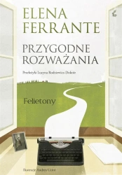 Przygodne rozważania. Felietony - Elena Ferrante, Lucyna Rodziewicz-Doktór