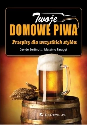 Twoje domowe piwa. Przepisy dla wszystkich stylów - Davide Bertinotti, Massimo Faraggi