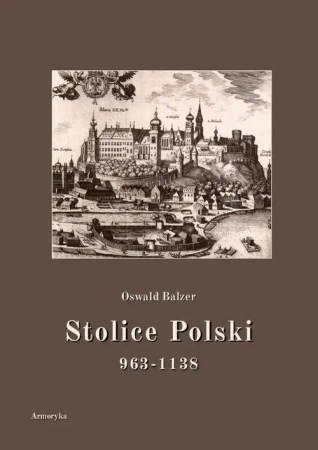 eBook Stolice Polski. 963-1138 - Oswald Balzer