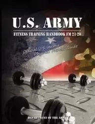 U.S. Army Fitness Training Handbook FM 21-20 - U S Dept of the Army