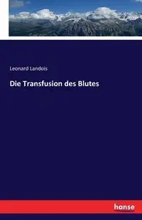 Die Transfusion des Blutes - Leonard Landois