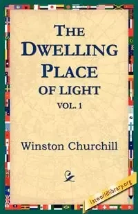 The Dwelling-Place of Light, Vol 1 - Winston Churchill