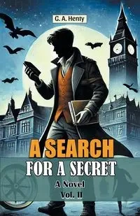 A Search For A Secret A Novel Vol. II - Henty G. A.