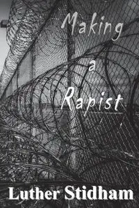 Making a Rapist - Luther Stidham D