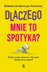 eBook Dlaczego mnie to spotyka? Zmień swoje myślenie i daj sobie szansę na szczęście - Elżbieta Grabczyk-Ponimasz epub