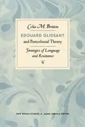 Edouard Glissant and Postcolonial Theory - Celia Britton M