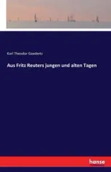 Aus Fritz Reuters jungen und alten Tagen - Karl Gaedertz Theodor