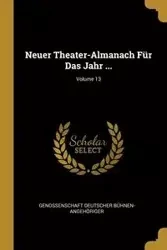 Neuer Theater-Almanach Für Das Jahr ...; Volume 13 - Bühnen-Angehöriger Genossenschaft Deu