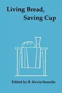 Living Bread, Saving Cup - Seasoltz R. Kevin