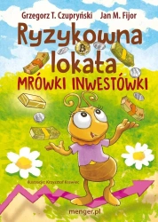 Ryzykowna lokata Mrówki Inwestówki - Grzegorz T. Czupryński, Jan M. Fijor