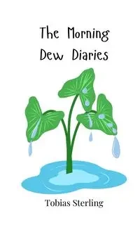 The Morning Dew Diaries - Sterling Tobias