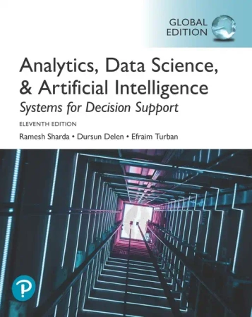 Analytics, Data Science, & Artificial Intelligence: Systems for Decision Support, Global Edition - Sharda Ramesh, Dursun Delen, Efraim Turban