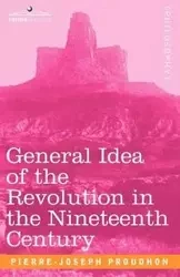 General Idea of the Revolution in the Nineteenth Century - Proudhon Pierre-Joseph