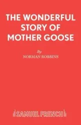 The Wonderful Story of Mother Goose - Norman Robbins
