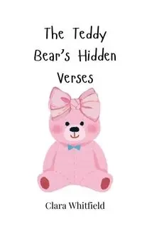The Teddy Bear's Hidden Verses - Clara Whitfield