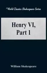 Henry VI, Part 1 (World Classics Shakespeare Series) - William Shakespeare