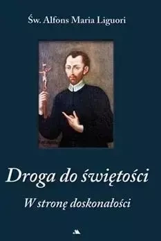 Droga do świętości. W stronę doskonałości - Św. Maria Alfons Ligouri