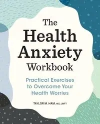 The Health Anxiety Workbook - Taylor M. Ham
