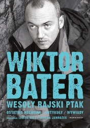 Wesoły rajski ptak. Ostatnia rozmowa. Artykuły - Wiktor Bater, Izolda Kiec, Jarema Jamrożek, Adam
