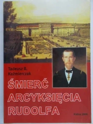 Śmierć arcyksięcia Rudolfa - Tadeusz Kaźmierczak