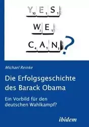 Die Erfolgsgeschichte des Barack Obama. Ein Vorbild für den deutschen Wahlkampf? - Michael Reinke