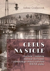 Obrus na stole. Kuchnie i jadalnie łódzkiej burżua - Łukasz Grzejszczak