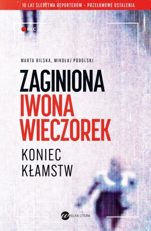Zaginiona Iwona Wieczorek. Koniec kłamstw - Marta Bilska, Mikołaj Podolski