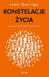 Konstelacje życia. Poznaj przeszłość uwolnij... - Joan Garriga