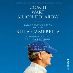 audiobook Coach wart bilion dolarów. Zasady przywództwa według Billa Campbella, słynnego coacha z Doliny Krzemowej - Eric Schmidt