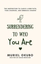 Surrendering To Who You Are - Muriel Okubo