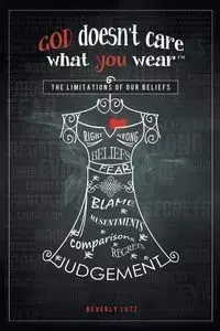 God Doesn't Care What You Wear™ - Beverly Lutz