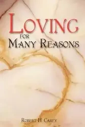Loving for Many Reasons - Carey Robert H.