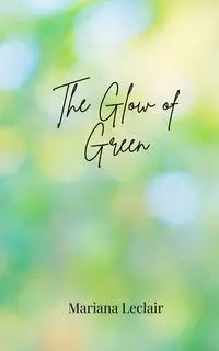 The Glow of Green - Mariana Leclair
