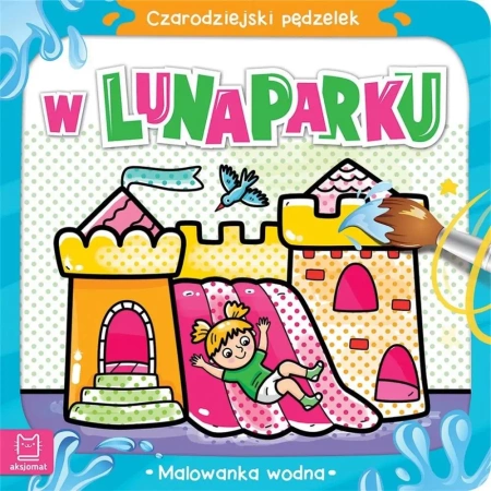 Czarodziejski pędzelek. W lunaparku - Anna Podgórska