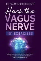Hack The Vagus Nerve 101 - Warren Cunningham Dr.