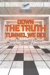 Down the Truth Tunnel We Go! | Hard Crossword Puzzle Books for Terrific Tuesdays - Puzzle Therapist