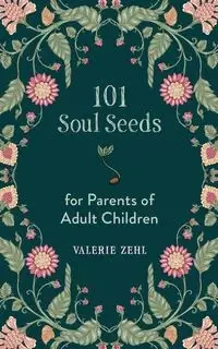 101 Soul Seeds for Parents of Adult Children - Valerie Zehl