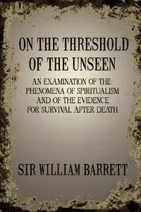 On the Threshold of the Unseen - Barrett William